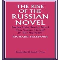 Richard Freeborn The Rise of the Russian Novel: Studies in the Russian Novel from