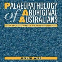 Stephen Webb Palaeopathology of Aboriginal Australians: Health & Disease