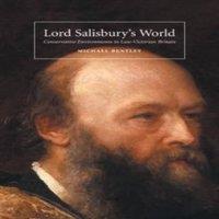 Michael Bentley Lord Salisbury's World: Conservative Environments in