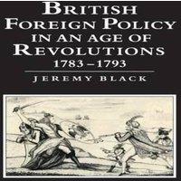 Jeremy Black British Foreign Policy in an Age of Revolutions, 1783 1793