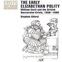 Stephen Alford The Early Elizabethan Polity: William Cecil & the British