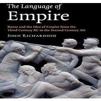 John Richardson The Language of Empire: Rome & the Idea of Empire from the Third