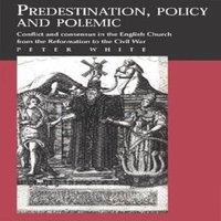 Peter White Predestination, Policy & Polemic: Conflict & Consensus in the