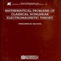 Frederick Bloom Mathematical Problems of Classical Nonlinear Electromagnetic