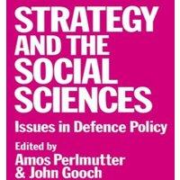 John Gooch Strategy & the Social Sciences: Issues in Defence Policy