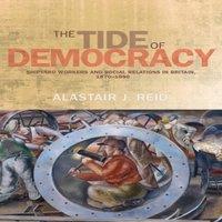 Alastair Reid The tide of democracy : Shipyard workers & social relations in