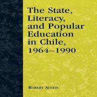 Robert Austin State, Literacy, & Popular Education in Chile, 1964-1990