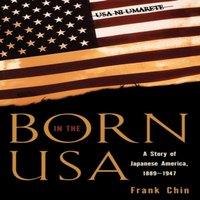 Frank Chin Born in the USA : A Story of Japanese America, 1889-1947 Paperback
