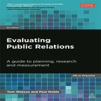 Tom Watson Evaluating Public Relations: A Guide to Planning, Research and