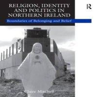 Claire Mitchell Religion, Identity & Politics in Northern Ireland: Boundaries of