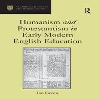 Ian Green Humanism & Protestantism in Early Modern English Education