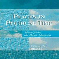 Earnest N. Bracey Places in Political Time : Voices from the Black Diaspora