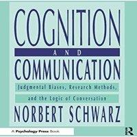 Norbert Schwarz Cognition & Communication: Judgmental Biases, Research Methods