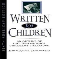 John Rowe Townsend Written for Children : An Outline of English-Language Children's