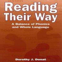 Dorothy J. Donat Reading Their Way : A Balance of Phonics & Whole Language