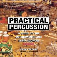 James Holland Practical Percussion : A Guide to the Instruments & Their