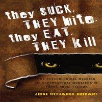 Joni Richards Bodart They Suck, They Bite, They Eat, They Kill : The Psychological