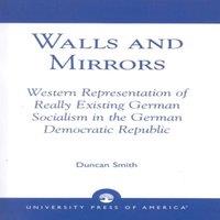 Duncan Smith Walls & Mirrors : Western Representations of Really Existing