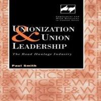 Paul Smith Unionization & Union Leadership: The Road Haulage Industry