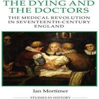 Ian Mortimer The Dying & the Doctors The Dying & the Doctors : The Medical
