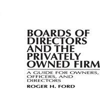 Roger Ford Boards of Directors & the Privately Owned Firm: A Guide for