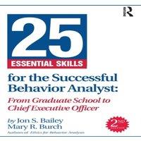 Jon Bailey 25 Essential Skills for the Successful Behavior Analyst: From