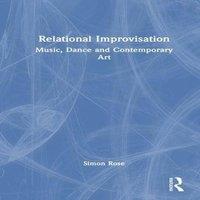 Simon Rose Relational Improvisation: Music, Dance & Contemporary Art
