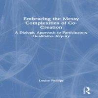 Louise Phillips Embracing the Messy Complexities of Co-Creation: A Dialogic