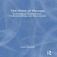 Laura Barnett The Heart of Therapy: Developing Compassion, Understanding and