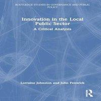 Lorraine Johnston Innovation in the Local Public Sector: A Critical Analysis