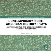 Beth Roberts Contemporary North American History Plays: Jaclyn Backhaus and