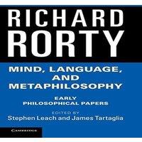 Richard Rorty Mind, Language, & Metaphilosophy: Early Philosophical Papers