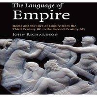 John Richardson The Language of Empire: Rome & the Idea of Empire from the Third