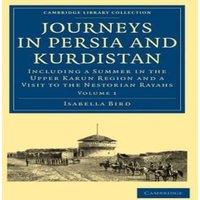 Isabella Lucy Bird Journeys in Persia & Kurdistan: Volume 1: Including a Summer in