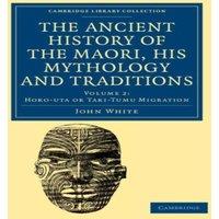John White The Ancient History of the Maori, his Mythology & Traditions