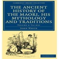 John White The Ancient History of the Maori, His Mythology & Traditions