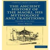 John White The Ancient History of the Maori, his Mythology & Traditions