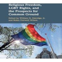 Cambridge University Press Religious Freedom, LGBT Rights, & the Prospects for Common