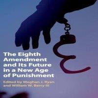 Cambridge University Press The Eighth Amendment & Its Future in a New Age of Punishment