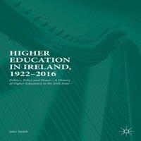 John Walsh Higher Education in Ireland, 1922-2016 : Politics, Policy and