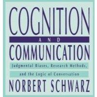 Norbert Schwarz Cognition & Communication: Judgmental Biases, Research Methods
