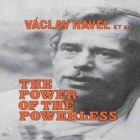 Vaclav Havel The Power of the Powerless: Citizens Against the State in Central