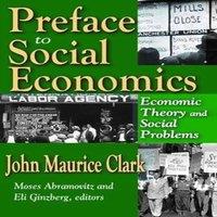 John Clark Preface to Social Economics: Economic Theory & Social Problems
