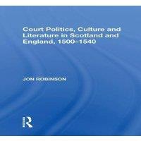 Jon Robinson Court Politics, Culture & Literature in Scotland & England
