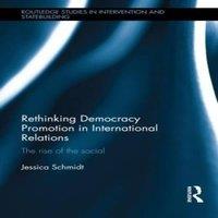 Jessica Schmidt Rethinking Democracy Promotion in International Relations: The