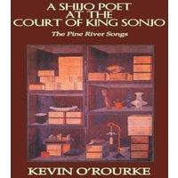 Kevin O'Rourke A Shijo Poet at the Court of King Sonjo: The Pine River Songs