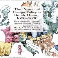 William Mulligan The Primacy of Foreign Policy in British History, 1660-2000 : How