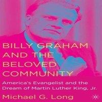 Michael G. Long Billy Graham & the Beloved Community: America's Evangelist and