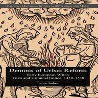Laura Stokes Demons of Urban Reform: Early European Witch Trials & Criminal