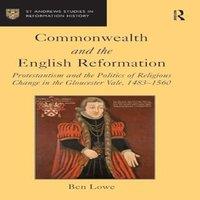 Ben Lowe Commonwealth & the English Reformation: Protestantism & the